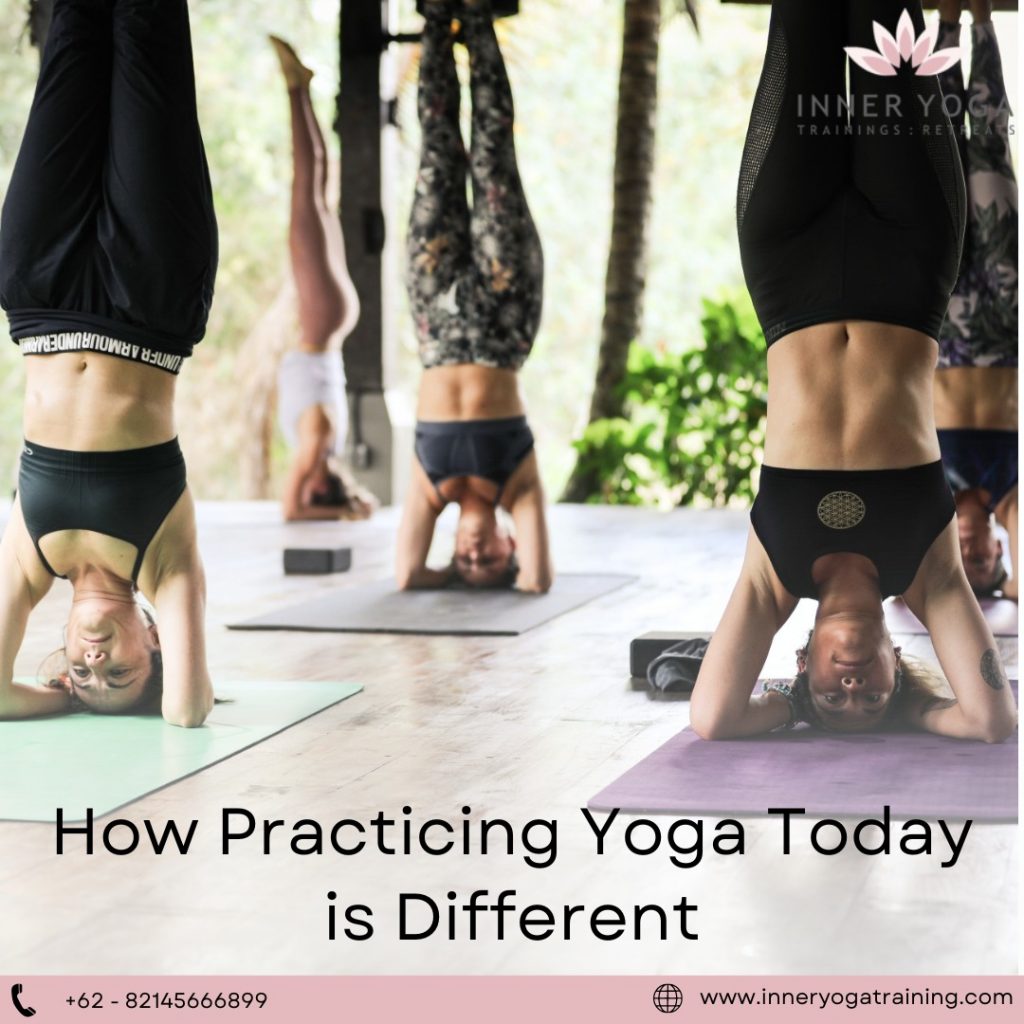 How Practicing Yoga Today is Different-Inneryogatraining