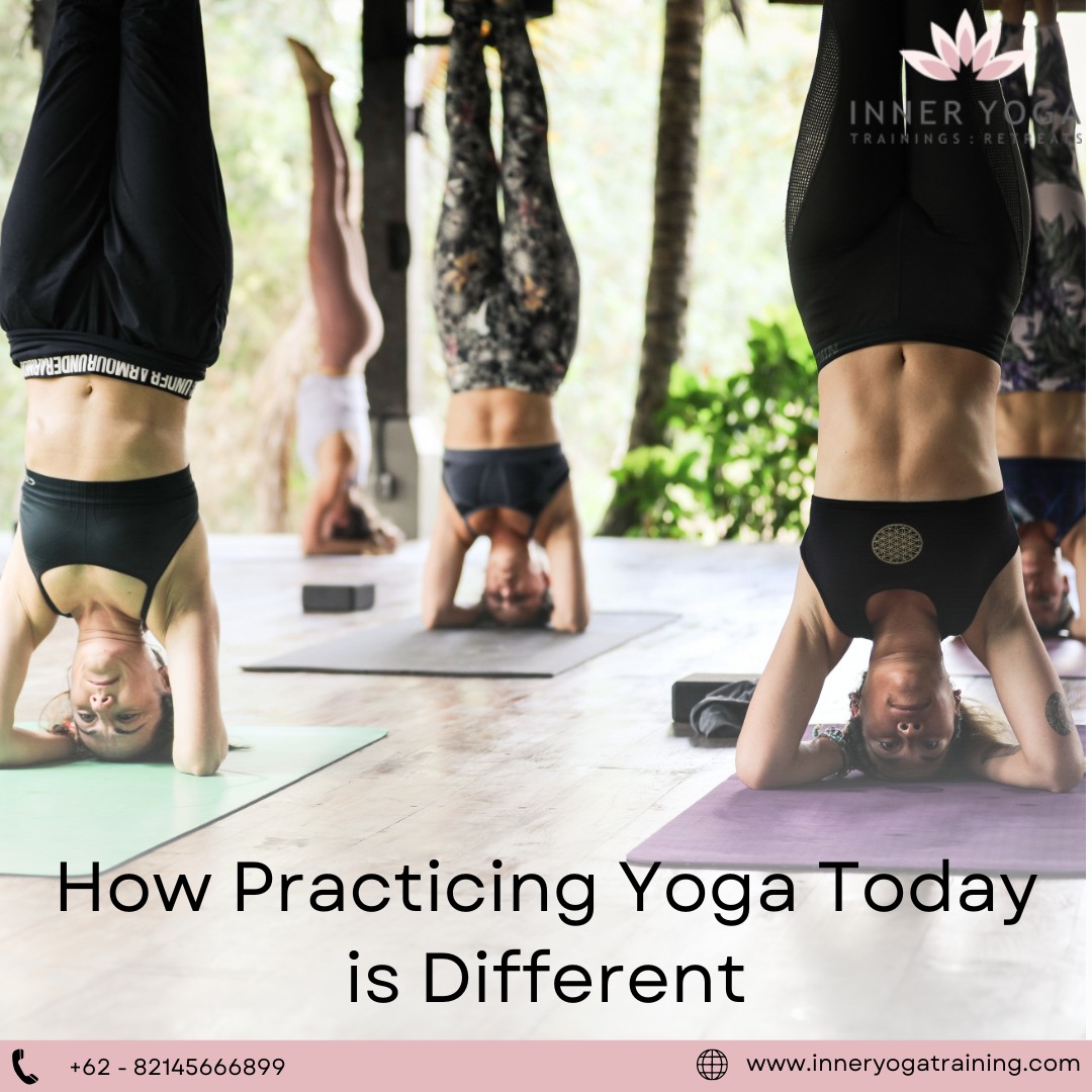 How Practicing Yoga Today is Different-Inneryogatraining