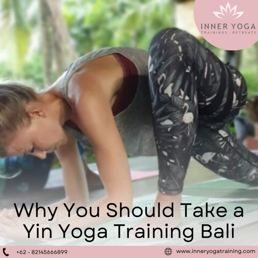 Why You Should Take a Yin Yoga Training Bali-Inneryogatraining