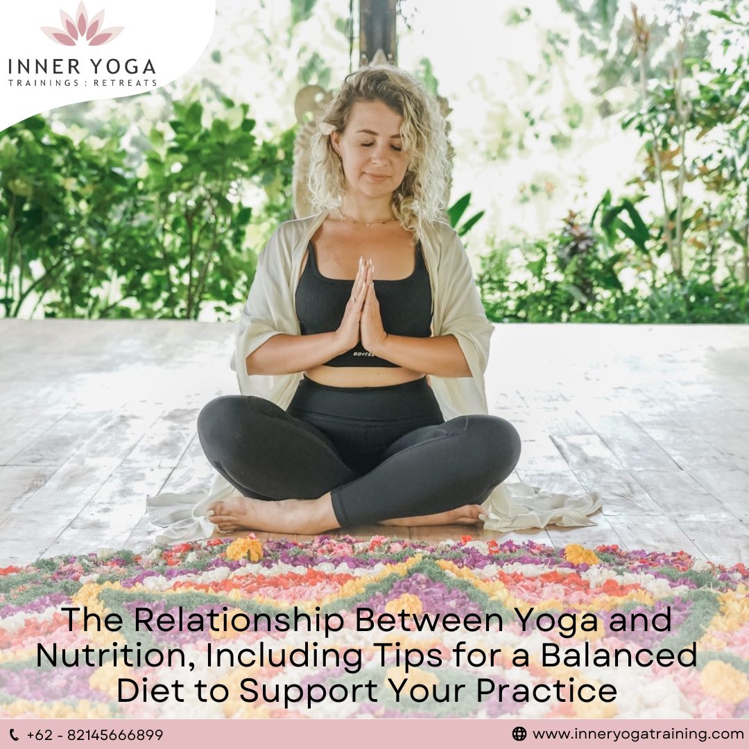 The Relationship Between Yoga and Nutrition, Including Tips for a Balanced Diet to Support Your Practice